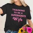 Training To Be A Superheros Wife Women T-Shirt Gifts for Her