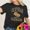 Never Underestimate An Old Man With A Volkswagen Beetle Tshirt Women T-Shirt Gifts for Her