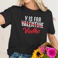 V Is For Valentine Slash Vodka Funny Vodka Lover Valentine Women T-Shirt Gifts for Her