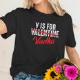 V Is For Valentine Slash Vodka Funny Vodka Lover Women T-Shirt Gifts for Her