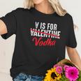 V Is For Valentine Slash Vodka Funny Vodka Lover Valentines Women T-Shirt Gifts for Her