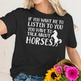 Want Listen You Talk About Horse Lover Women T-Shirt Gifts for Her