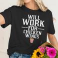 Will Work For Chicken Wings Junk Food Women T-Shirt Gifts for Her