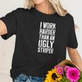 Womens I Work Harder Than An Ugly Stripper Women T-Shirt Gifts for Her