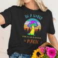 In A World Where You Can Be Anything Be Magic Mushroom Women T-Shirt Gifts for Her