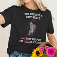 The World Is A Battlefield God Is My Weapon Women T-Shirt Gifts for Her