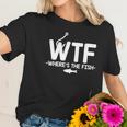 Wtf Where Is The Fish Fisherman Boater Graphic Novelty Sarcastic Funny Women T-Shirt Gifts for Her