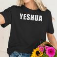 Yeshua Hebrew Name Of Jesus Christian Messianic Jew Women T-Shirt Gifts for Her