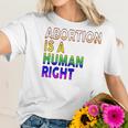 Abortion Is A Human Right Gay Pride Rainbow Flag Pride Women T-Shirt Gifts for Her