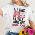 Bon Jovi Mom Needs Wine And Jovi Women T-Shirt Gifts for Her