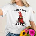 Chicken Wanna Touch My Cock Shirt Women T-Shirt Gifts for Her