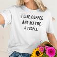 I Like Coffee And Maybe 3 People Funny Graphic Sarcastic Women T-Shirt Gifts for Her