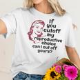 If You Cut Off My Reproductive Choice Pro-Choice Women Abortion Rights Women T-Shirt Gifts for Her