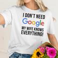 I Dont Need Google My Wife Knows Everything Women T-Shirt Gifts for Her