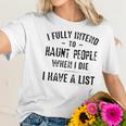 I Fully Intend To Haunt People Enjoyable Gift 2022 Women T-Shirt Gifts for Her