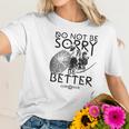 God Of War Do Not Be Sorry Be Better Women T-Shirt Gifts for Her