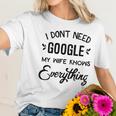 Mens I Dont Need Google My Wife Knows Everything Women T-Shirt Gifts for Her