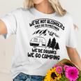 Were Not Alcoholics They Go To Meetings Drunk We Go Camping Funny Women T-Shirt Gifts for Her