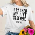 I Paused My Life To Be Here Mormon Missionary Women T-Shirt Gifts for Her