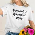 Promoted To Homeschool Mom Social Distancing Women T-Shirt Gifts for Her