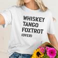 Wtf Over Whiskey Tango Foxtrot Over Women T-Shirt Gifts for Her