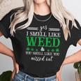 420 Yes I Smell Like Weed You Smell Like You Missed Out Women T-Shirt Gifts for Women