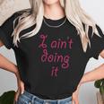 I Aint Doing It - T-Shirt | Im Not Doing It - Womens Girls Women T-Shirt Gifts for Women