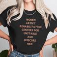 Women Aren’T Rehabilitation Centers For Unstable And Insecure Men Shirt Women T-Shirt Gifts for Women