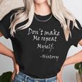 Dot Make Me Repeat Myself Funny History Teacher Nerdy Geek Women T-Shirt Gifts for Women