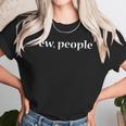 Ew People Sarcastic Anti-Social College Student Gift Women T-Shirt Gifts for Women