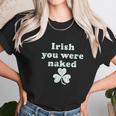 Irish You Were Naked St Patricks Day Saint Irish Pats Sarcastic Funny Women T-Shirt Gifts for Women