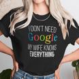 I Do Not Need Google My Wife Knows Everything Women T-Shirt Gifts for Women