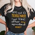 I Am Not A Trouble Maker I Just Take After My Spoiled Mimzy Funny Women Saying Women T-Shirt Gifts for Women