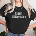 Shhh Nobody Cares Gift Halloween Christmas Funny Cool Hol Women T-Shirt Gifts for Women