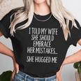 I Told My Wife To Embrace Her Mistakes Women T-Shirt Gifts for Women