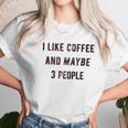 I Like Coffee And Maybe 3 People Funny Sarcastic Women T-Shirt Gifts for Women