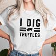 I Dig Truffles Funny Pig Mushroom Hunter Gift Women T-Shirt Gifts for Women