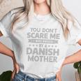 You Dont Scare Me I Was Raised By A Danish Mother Shirt Women T-Shirt Gifts for Women