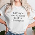 Having A Weird Mom Builds Character Black Graphic Women T-Shirt Gifts for Women