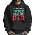 My Favorite Stoner Calls Me Dad Weed Shirtsn Men Hoodie