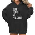 Dont Touch Me Peasant Sarcastic Funny King Or Queen Women Hoodie