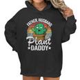 Father Husband Plant Daddy Landscapers Gardener Plant Dad Cute Gift Women Hoodie