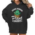 Father Husband Plant Daddy Landscapers Gardener Plant Dad Funny Gift Women Hoodie