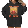 Funny Cute Floor Is Lava Volcano Science Teacher Geek Women Hoodie