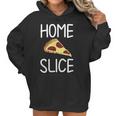 Funny Home Slice Pizza Pun Joke Sarcastic Family Women Hoodie