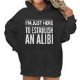 I Am Just Here To Establish An Alibi Wine Lovers Funny Tshirt Women Hoodie