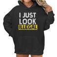 I Just Look Illegal Funny Anti-Trump - Men WomenShirt Women Hoodie