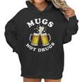 Mugs Not Drugs Funny St Patricks Day Beer Women Hoodie