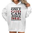 Only God Can Judge Me Graphics Design 2018 Model Women Hoodie