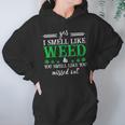 420 Yes I Smell Like Weed You Smell Like You Missed Out Women Hoodie Gifts for Her